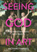 Seeing God in Art: The Christian Faith in 30 Masterpieces