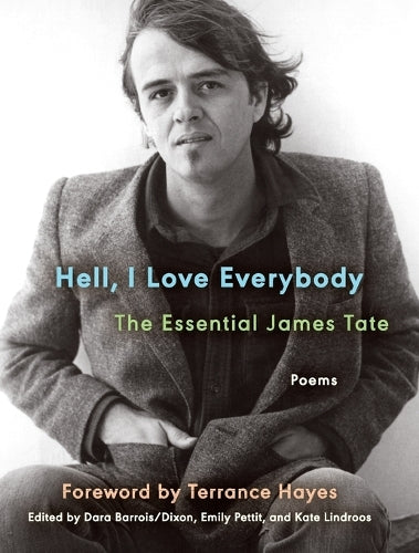 Hell, I Love Everybody: The Essential James Tate