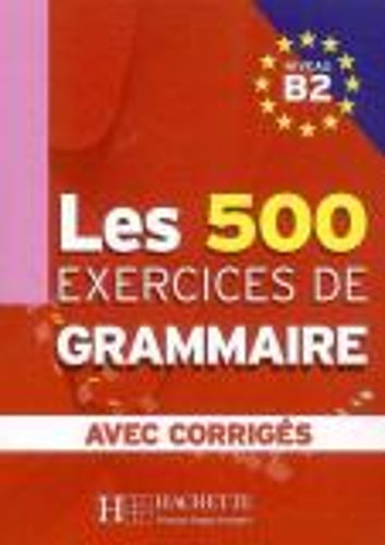 Les 500 Exercices de Grammaire B2 + corrigés intégrés