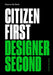 Citizen First, Designer Second