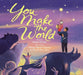 You Make The World