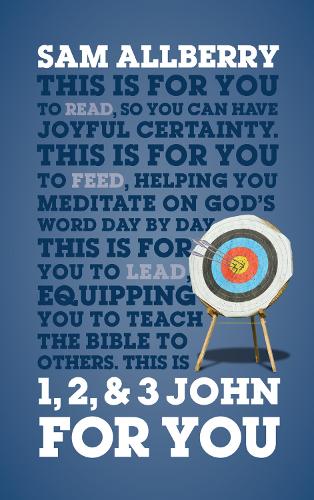 1, 2, & 3 John For You: Joyful Certainty (Expository Guide with commentary to help sermon preparation, personal devotions and Bible study leading