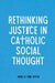 Rethinking Justice in Catholic Social Thought