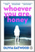 Whoever You Are, Honey
