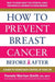 How to Prevent Breast Cancer--Before & After
