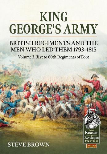 King George's Army, British Regiments and the Men Who Led Them Volume 3