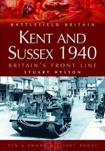 Kent and Sussex 1940: Britain's Frontline