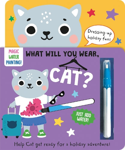 What Will You Wear, Cat? A magic water painting book about going on holiday! (Dressing-Up Water Painting