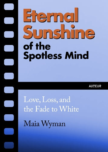 Eternal Sunshine of the Spotless Mind: Love, Loss and the Fade to White: 2 (Auteur