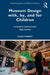 Museum Design with, by, and for Children