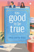 Too Good To Be True
