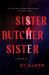 Sister, Butcher, Sister