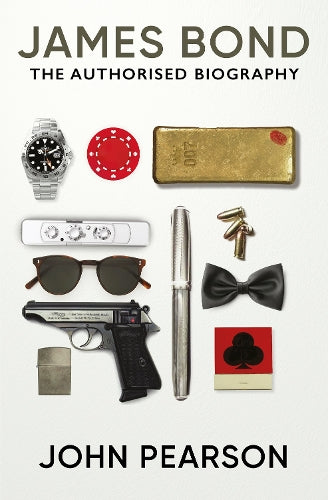 James Bond: the Authorised Biography: (James Bond 007