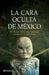 La Cara Oculta de México: Un Hallazgo Que Debería Cambiar La Historia (Thriller) / The Hidden Face of Mexico