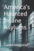 America's Haunted Insane Asylums