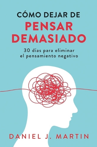 Cómo dejar de pensar demasiado