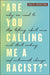 "Are You Calling Me a Racist?"