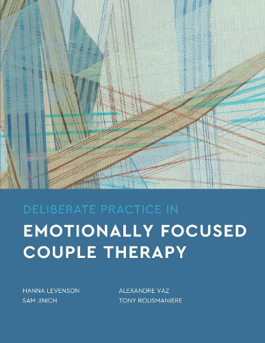 Deliberate Practice in Emotionally Focused Couple Therapy (Essentials of Deliberate Practice Series