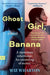 Ghost Girl, Banana