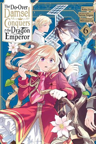 The Do-Over Damsel Conquers the Dragon Emperor, Vol. 6 (manga