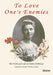To Love One's Enemies: The work and life of Emily Hobhouse compiled from letters and writings, newspaper cuttings and official documents