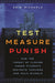 Test, Measure, Punish