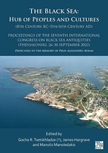 The Black Sea: Hub of Peoples and Cultures (8th Century BC–5th/6th Century AD)