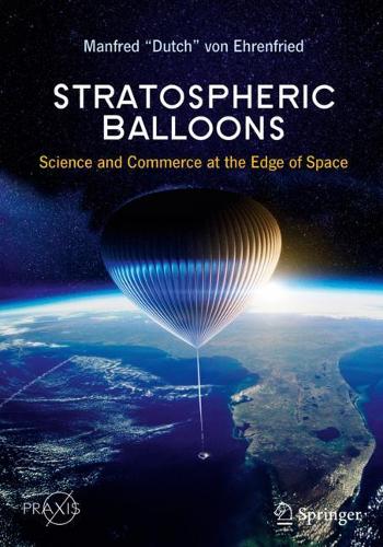 Stratospheric Balloons: Science and Commerce at the Edge of Space (Springer Praxis Books