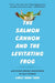 The Salmon Cannon and the Levitating Frog