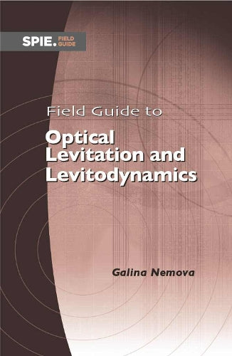 Field Guide to Optical Levitation and Levitodynamics: 54 (Field Guides
