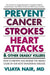 Prevent Cancer, Strokes, Heart Attacks and Other Deadly Killers!