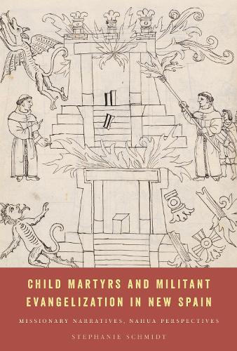 Child Martyrs and Militant Evangelization in New Spain