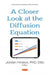 A Closer Look at the Diffusion Equation