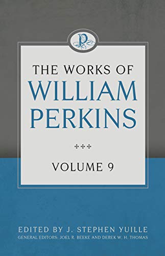 Works of William Perkins Volume 9, The