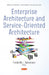 Enterprise Architecture and Service-Oriented Architecture
