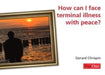 How Can I Face Terminal Illness with Peace?