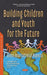 Building Children and Youth for the Future