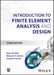 Introduction to Finite Element Analysis and Design
