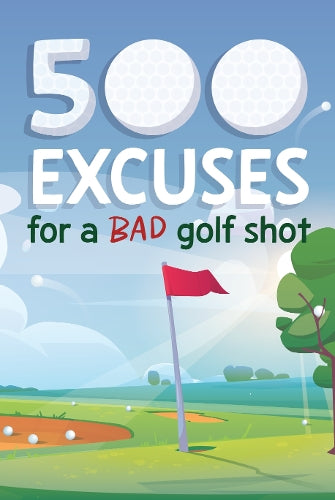 500 Excuses For a Bad Golf Shot