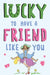 Lucky To Have a Friend Like You