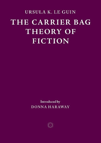 The Carrier Bag Theory of Fiction