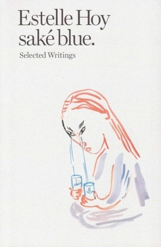 Estelle Hoy - sake blue. Selected Writings