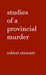 Studies of a Provincial Murder