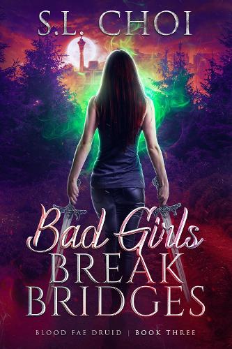 Bad Girls Break Bridges: 3 (Blood Fae Druid