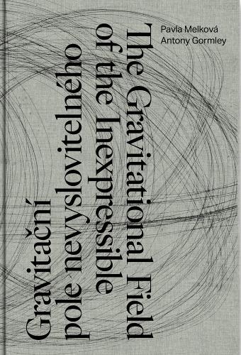 Antony Gormley, Pavla Melková: The Gravitational Field of the Inexpressible