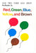 Red, Green, Blue, Yellow and Brown