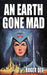 An Earth Gone Mad