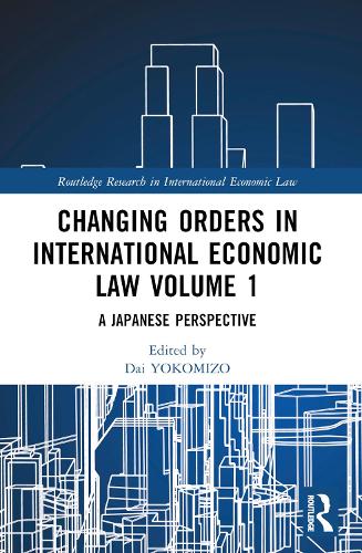 Changing Orders in International Economic Law Volume 1