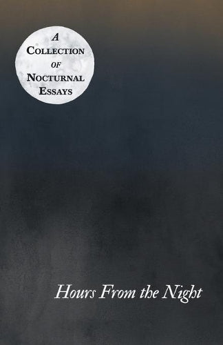 Hours from the Night - A Collection of Nocturnal Essays