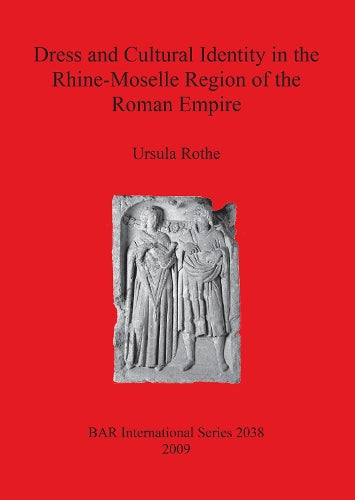 Dress and Cultural Identity in the Rhine-Moselle Region of the Roman Empire